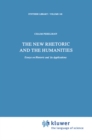 The New Rhetoric and the Humanities : Essays on Rhetoric and its Applications - eBook