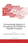 Environmental Aspects of Converting CW Facilities to Peaceful Purposes : Proceedings of the NATO Advanced Research Workshop on Environmental Aspects of Converting CW Facilities to Peaceful Purposes an - eBook