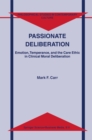 Passionate Deliberation : Emotion, Temperance, and the Care Ethic in Clinical Moral Deliberation - eBook