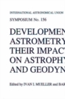 Developments in Astrometry and Their Impact on Astrophysics and Geodynamics : Proceedings of the 156th Symposium of the International Astronomical Union Held in Shanghai, China, September 15-19, 1992 - eBook