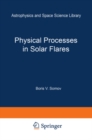 Physical Processes in Solar Flares - eBook