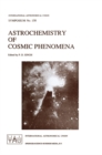 Astrochemistry of Cosmic Phenomena : Proceedings of the 150th Symposium of the International Astronomical Union, Held at Campos Do Jordao, Sao Paulo, Brazil, August 5-9, 1991 - eBook