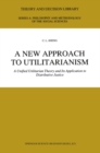 A New Approach to Utilitarianism : A Unified Utilitarian Theory and Its Application to Distributive Justice - eBook