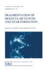 Fragmentation of Molecular Clouds and Star Formation : Proceedings of the 147th Symposium of the International Astronomical Union, Held in Grenoble, France, June 12-16, 1990 - eBook