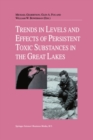 Trends in Levels and Effects of Persistent Toxic Substances in the Great Lakes : Articles from the Workshop on Environmental Results, hosted in Windsor, Ontario, by the Great Lakes Science Advisory Bo - eBook