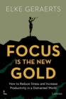Focus is the New Gold : How to Reduce Stress and Increase Productivity in a Distracted World - Book