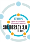 Sociocracy 3.0 - The Novel : Unleash the Full Potential of People and Organizations - Book
