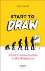 Start to Draw : Visual Communication in the Workplace - Book