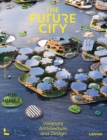The Future City : Visionary Urban Design and Architecture - Book