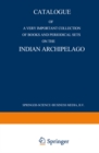 Catalogue of a very important collection of books and periodical sets on the Indian Archipelago : Voyages - History - Ethnography, Archaeology and Fine Arts Government, Colonial Policy, Economics. Tro - eBook