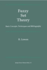 Fuzzy Set Theory : Basic Concepts, Techniques and Bibliography - eBook
