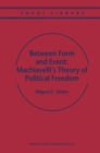 Between Form and Event: Machiavelli's Theory of Political Freedom - eBook