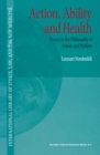 Action, Ability and Health : Essays in the Philosophy of Action and Welfare - eBook