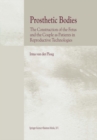 Prosthetic Bodies : The Construction of the Fetus and the Couple as Patients in Reproductive Technologies - eBook
