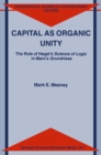 Capital as Organic Unity : The Role of Hegel's Science of Logic in Marx's Grundrisse - eBook