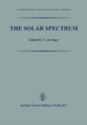 The Solar Spectrum : Proceedings of the Symposium held at the University of Utrecht 26-31 August 1963 - eBook