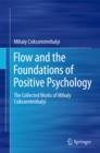 Flow and the Foundations of Positive Psychology : The Collected Works of Mihaly Csikszentmihalyi - eBook