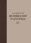 A Corpus of Rembrandt Paintings VI : Rembrandt's Paintings Revisited - A Complete Survey - eBook