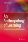 An Anthropology of Learning : On Nested Frictions in Cultural Ecologies - eBook