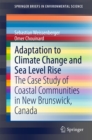 Adaptation to Climate Change and Sea Level Rise : The Case Study of Coastal Communities in New Brunswick, Canada - eBook