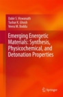 Emerging Energetic Materials: Synthesis, Physicochemical, and Detonation Properties - eBook