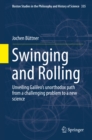 Swinging and Rolling : Unveiling Galileo's unorthodox path from a challenging problem to a new science - eBook