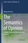 The Semantics of Opinion : Attitudes, Expression, Free Choice, and Negation - eBook