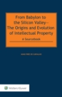 From Babylon to the Silicon Valley : The Origins and Evolution of Intellectual Property: A Sourcebook POD - eBook