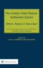 The Investor-State Dispute Settlement System : Reform, Replace or Status Quo? - eBook