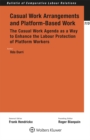 Casual Work Arrangements and Platform-Based Work : The Casual Work Agenda as a Way to Enhance the Labour Protection of Platform Workers - eBook