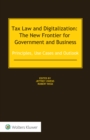 Tax Law and Digitalization: The New Frontier for Government and Business : Principles, Use Cases and Outlook - eBook