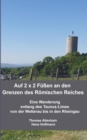 Auf 2 x 2 Fuen an den Grenzen des Romischen Reiches : Eine Wanderung entlang des Taunus-Limes von der Wetterau bis in den Rheingau - eBook