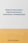 EXERCICIO FISICO PARA O DOENTE ONCOLOGICO: ESTRATEGIAS E CONSIDERACOES - eBook