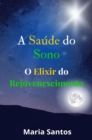 A SAUDE DO SONO : O ELIXIR DO REJUVENESCIMENTO - eBook