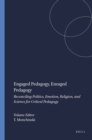 Engaged Pedagogy, Enraged Pedagogy: Reconciling Politics, Emotion, Religion, and Science for Critical Pedagogy - eBook