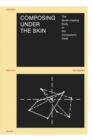 Composing under the Skin : The Music-making Body at the Composer's Desk - eBook