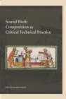 Sound Work : Composition as Critical Technical Practice - eBook