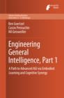 Engineering General Intelligence, Part 1 : A Path to Advanced AGI via Embodied Learning and Cognitive Synergy - eBook