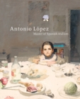 Antonio Lopez : Master of Spanish Realism - Book