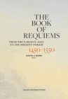 The Book of Requiems, 1450-1550 : From the Earliest Ages to the Present Period - Book
