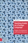 Teaching Arabic as a Foreign Language : Origins, Developments and Current Directions - Book