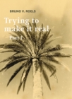 Trying To Make It Real Part 1 & 2 : Bruno V. Roels - Book