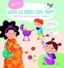 Where Do Babies Come From? (Why? Questions and Answers for Toddlers) - Book