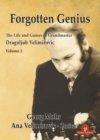 Forgotten Genius - The Life and Games of Grandmaster Dragoljub Velimirovic - Book