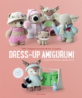 Dress-Up Amigurumi : Make 4 Huggable Characters with 25 Outfits - Book