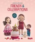 Amigurumi Friends and Celebrations : Crochet a Bunch of Festive Presents - Book