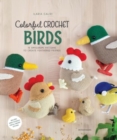 Colorful Crochet Birds : 19 Amigurumi Patterns to Create Feathered Friends - Book