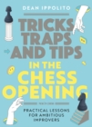 Tricks, Traps and Tips in the Chess Opening : Practical Lessons for Ambitious Improvers - Book