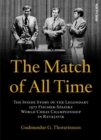 The Match of All Time : The Inside Story of the legendary 1972 Fischer-Spassky World Chess Championship in Reykjavik - Book