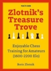 Zlotnik's Treasure Trove : Enjoyable Chess Training for Amateurs (1600-2200 Elo) - Book